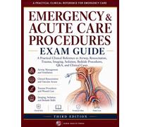 Emergency & Acute Care Procedures: Exam Guide: A Practical Clinical Reference to Airway, Resuscitation, Trauma, Imaging, Sedation, Bedside Procedures, Q&A, and Clinical Cases