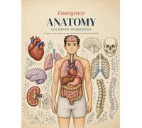 Emergency Anatomy Coloring Workbook: A Visual Study Guide for EMTs, Paramedics, Nursing Studetns, & More