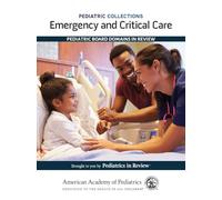 Emergency and Critical Care: Pediatric Board Domains in Review (Pediatric Collections)
