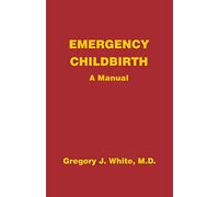Emergency Childbirth: A Manual
