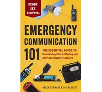 Emergency Communication 101 : The Essential Guide to Maintaining Contact During and after Any Disaster Scenario