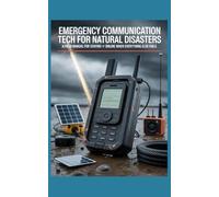 Emergency Communication Tech for Natural Disasters: A Field Manual for Staying Online When Everything Else Fails