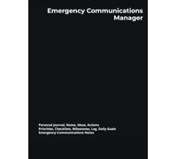Emergency Communications Manager: Journal, Notes, Ideas, Actions, Priorities, Checklists, Milestones, Log | Daily Goals & Emergency-Communications ... Leaders, Public-Safety Teams Crisis Ops