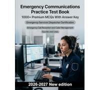 Emergency Communications Practice Test Book: Call interrogation, crisis intervention, dispatch protocols & officer safety assessment revision guide