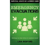 Emergency Evacuations: Get Out Fast When It Matters Most!: Volume 1 (Survival Mom’s No Worries Guide)