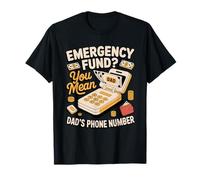 Emergency Fund You Mean Dad's Phone Number T-Shirt
