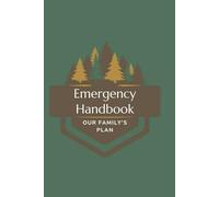 Emergency Handbook: Our Family's Plan: A Step-by-Step Emergency Preparedness Planner to Keep Your Family Safe, Calm, and Ready for Anything