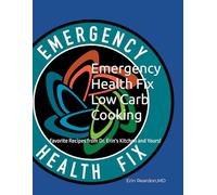 Emergency Health Fix Low Carb Cooking: Favorite Recipes from Dr. Erin's Kitchen and Yours!