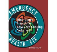 Emergency Health Fix Low Carb Cooking: Volume 2: MORE Favorite Recipes from Dr. Erin's Kitchen and Yours!