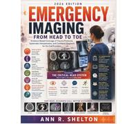 Emergency Imaging from Head to Toe: Evidence-Based Coverage of Trauma Protocols, Systematic Interpretation, and Confident Diagnosis for On-Call Providers
