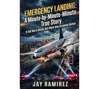 Emergency Landing: A Minute-by-Minute True Story: It felt like a movie, but there was no pause button