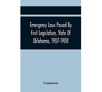 Emergency Laws Passed By First Legislature, State Of Oklahoma, 1907-1908