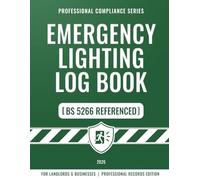 Emergency Lighting Log Book: BS 5266-1 Emergency Lighting Record System for Landlords, Businesses & Facilities | Asset Register, Monthly & Annual Test Logs, Fault Action Register