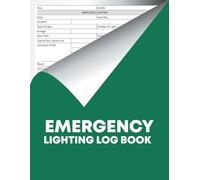 Emergency Lighting Log Book: Comprehensive Logbook for Emergency Light Maintenance and Compliance, Tailored for Landlords, Schools, Businesses, and Properties, Both Commercial and Residential