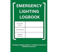 Emergency Lighting Log Book: Fire Safety Compliance, Testing Records & Maintenance Log for Commercial and Residential Buildings: Essential Logbook for ... Compliance Audits & Safety Certification