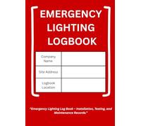 Emergency Lighting Test Logbook: Compliance Record Journal for Safety Inspections, Maintenance Checks & Fire Protection Systems: Detailed Log Sheets ... and Emergency Light Performance Verification