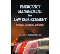 Emergency Management for Law Enforcement: Strategies, Operations, and Tactics
