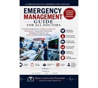 Emergency Management Guide for All Doctors - Vol 3: A Practical Handbook for Emergency Assessment, Resuscitation, Trauma Care, Critical Care, ... Lifesaving (The Doctor's Clinical Library)