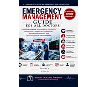 Emergency Management Guide for All Doctors - Vol 4: A Practical Handbook for Emergency Assessment, Resuscitation, Trauma Care, Critical Care, ... Lifesaving (The Doctor's Clinical Library)