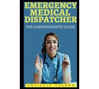 Emergency Medical Dispatcher - The Comprehensive Guide: Mastering the Critical Skills for Life-Saving Communication