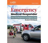Emergency Medical Responder: Your First Response in Emergency Care Student Workbook
