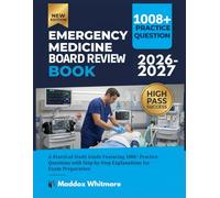 EMERGENCY MEDICINE BOARD REVIEW BOOK 2026-2027: A Practical Study Guide Featuring 1008+ Practice Questions with Step-by-Step Explanations for Exam Preparation