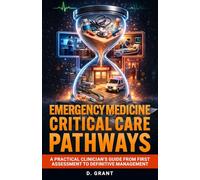 Emergency Medicine Critical Care Pathways: A Practical Clinician’s Guide from First Assessment to Definitive Management (The Language of Modern Science)