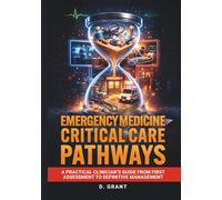 Emergency Medicine Critical Care Pathways: A Practical Clinician’s Guide from First Assessment to Definitive Management (The Language of Modern Science)
