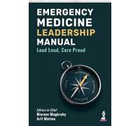 Emergency Medicine Leadership Manual: Lead Loud, Care Proud