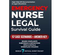 Emergency Nurse Legal Survival Guide: Protect Your License with Documentation That Defends You: Board Complaints, Subpoenas/Depositions, and Workplace Violence What to Do, Say, and Chart