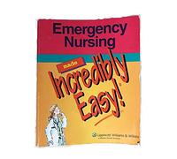 Emergency Nursing Made Incredibly Easy! (Incredibly Easy! Series)