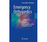 Emergency Orthopedics – A Manual on Acute Conditions of the Locomotor System