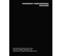 EMERGENCY PREPAREDNESS MANAGER: Journal, Notes, Ideas, Actions, Priorities, Checklists, Milestones, Log | Daily Goals & Emergency-Preparedness Notes - ... Risk-Assessment Teams Emergency-Management