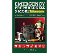 EMERGENCY PREPAREDNESS & More A MANUAL ON FOOD STORAGE AND SURVIVAL: 2nd Edition Revised and updated