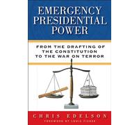 Emergency Presidential Power: From the Drafting of the Constitution to the War on Terror