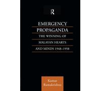 Emergency Propaganda: The Winning of Malayan Hearts and Minds 1948-1958