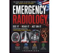 Emergency Radiology: See It, Read It, Act On It: A Visual Guide to Interpreting Critical Imaging Findings in the ER