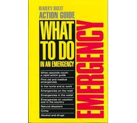 Emergency: Reader's Digest Action Guide : What to Do in an Emergency