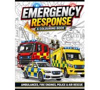 Emergency Response: A Colouring Book: Realistic Ambulance, Fire Engine & Police Scenes