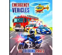 Emergency Vehicles - 30 Emergency Vehicle Coloring Pages for Little Heroes Ages 5 to 10: Coloring book featuring police car, fire truck, ambulances, 4x4s, motorcycles, and boats