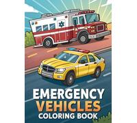 Emergency Vehicles Coloring Book for Kids: 25 Fun Coloring Pages Featuring Fire Trucks, Police Cars, Ambulances, and Rescue Vehicles
