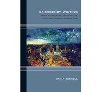 Emergency Writing: Irish Literature, Neutrality, and the Second World War (Cultural Expressions of World War II)