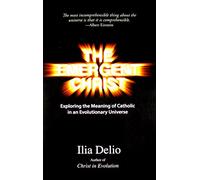 EMERGENT CHRIST: Exploring the Meaning of Catholic in an Evolutionary Universe