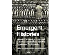 Emergent Histories : New Work in the Digital History of Industry and Collections from the Congruence Engine Project
