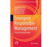 Emergent Responsible Management: A Social Connection Model (Kobe University Monograph Series in Social Science Research)
