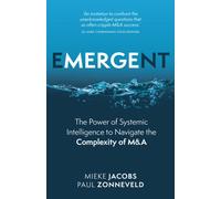 Emergent : The Power of Systemic Intelligence to Navigate the Complexity of M&A