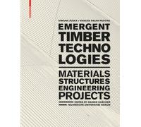 Emergent Timber Technologies: Materials, Structures, Engineering, Projects