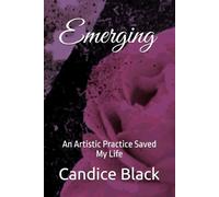 Emerging: An Artistic Practice Saved My Life
