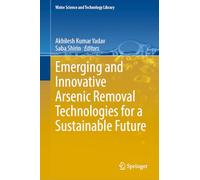 Emerging and Innovative Arsenic Removal Technologies for a Sustainable Future: 131 (Water Science and Technology Library, 131)
