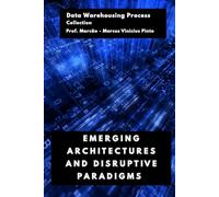 EMERGING ARCHITECTURES AND DISRUPTIVE PARADIGMS: 2 (Data Warehousing Process)